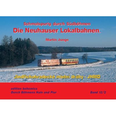 Die Neuhauser Lokalbahnen (Teil 2 • JHMD 1997–2024), Gebundene Ausgabe von Martin Junge, Edition bohemica, 978-3-940819-30-7