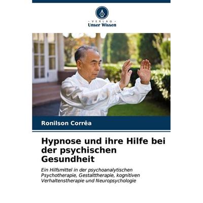 Hypnose und ihre Hilfe bei der psychischen Gesundheit, Taschenbuch von Ronilson Corrêa, Verlag Unser Wissen, 978-620-7-01769-0