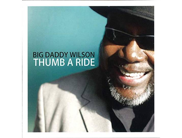 Big Daddy Wilson - Thumb A Ride