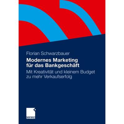 Modernes Marketing für das Bankgeschäft, Taschenbuch von Florian Schwarzbauer, Betriebswirtschaftlicher Verlag Gabler, 978-3-8349-4477-1
