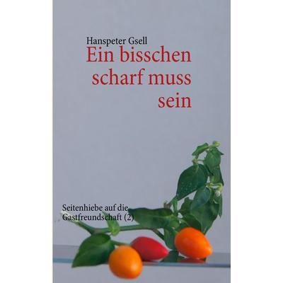 Ein bisschen scharf muss sein, Taschenbuch von Hanspeter Gsell, BoD – Books on Demand, 978-3-8482-2851-5