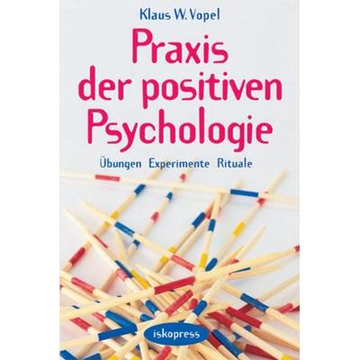 Praxis der Positiven Psychologie, Taschenbuch von Klaus W. Vopel, Iskopress, 978-3-89403-079-7