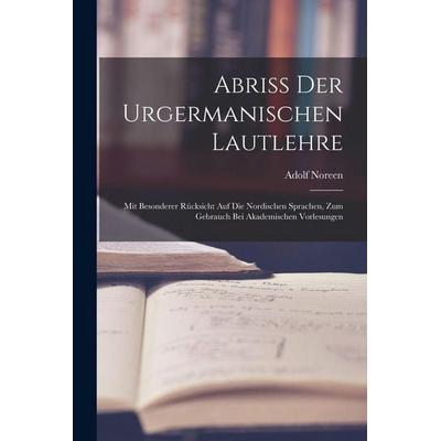 Abriss Der Urgermanischen Lautlehre, Taschenbuch von Adolf Noreen, Tradd Street Press, 978-1-01-760547-1