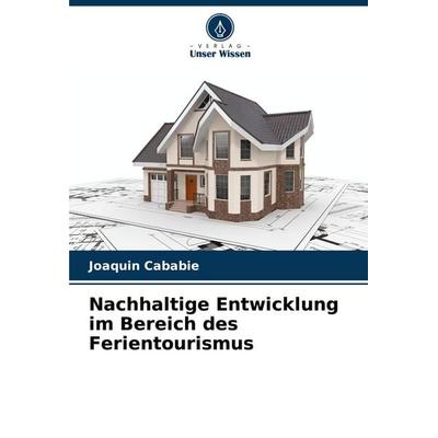 Nachhaltige Entwicklung im Bereich des Ferientourismus, Taschenbuch von Joaquin Cababie, Verlag Unser Wissen, 978-620-8-74453-3