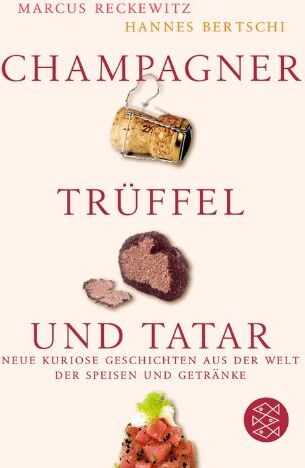 Marcus Reckewitz - Champagner, Trüffel und Tatar: Neue kuriose Geschichten aus der Welt der Speisen und Getränke - Preis vom 30.09.2026 09:01:18 h