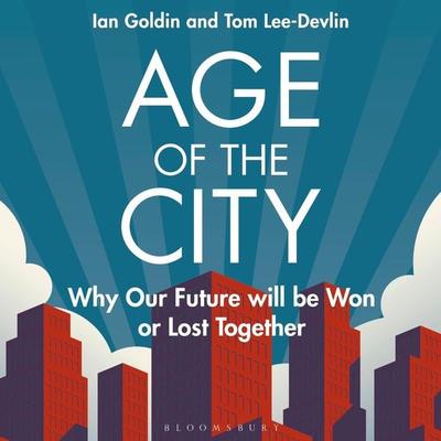 Age of the City - Ian Goldin,Tom Lee-Devlin, Audio, 9781399406116