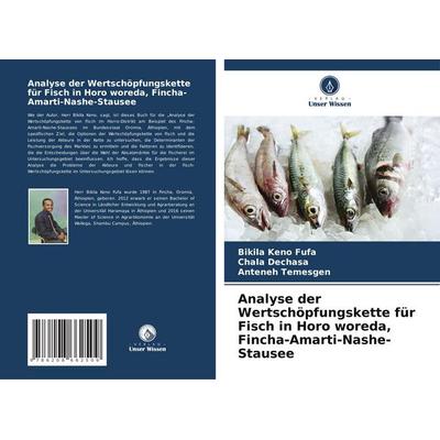 Analyse der Wertschöpfungskette für Fisch in Horo woreda, Fincha-Amarti-Nashe-Stausee, Taschenbuch von Bikila Keno Fufa,Chala Dechasa,Anteneh