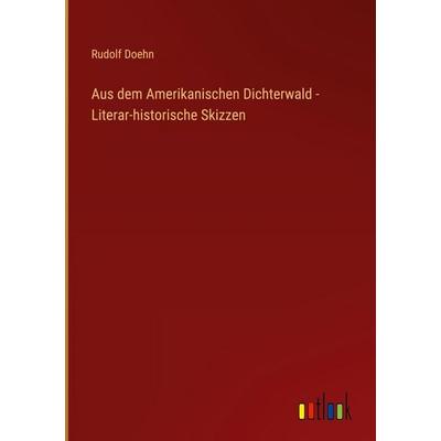 Aus dem Amerikanischen Dichterwald - Literar-historische Skizzen, Gebundene Ausgabe von Rudolf Doehn, Outlook, 978-3-368-53738-8