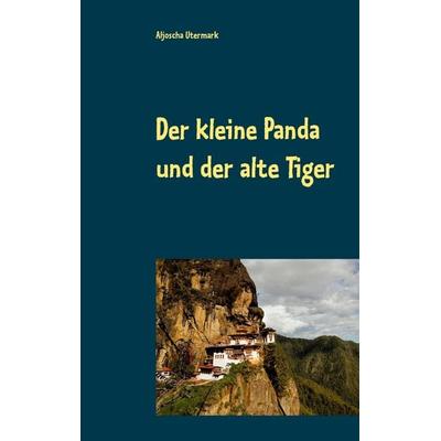 Der kleine Panda und der alte Tiger, Taschenbuch von Aljoscha Utermark, BoD – Books on Demand, 978-3-7448-3779-8