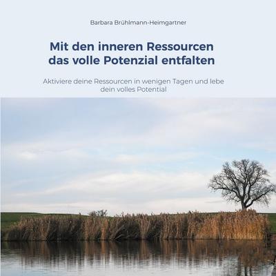 Mit den inneren Ressourcen das volle Potenzial entfalten, Taschenbuch von Barbara Brühlmann-Heimgartner, BoD – Books on Demand, 978-3-695-17660-1