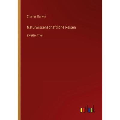Naturwissenschaftliche Reisen, Taschenbuch von Charles Darwin, Outlook, 978-3-368-66369-8