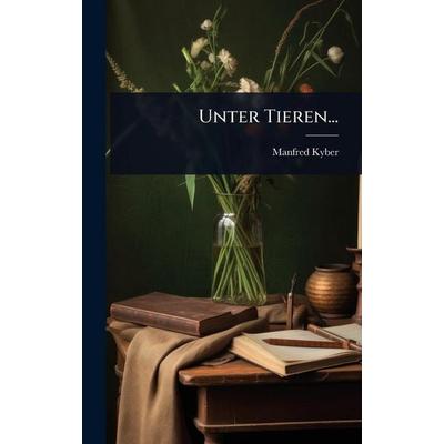 Unter Tieren..., Gebundene Ausgabe von Manfred Kyber, Legare Street Press, 978-1-02-492925-6