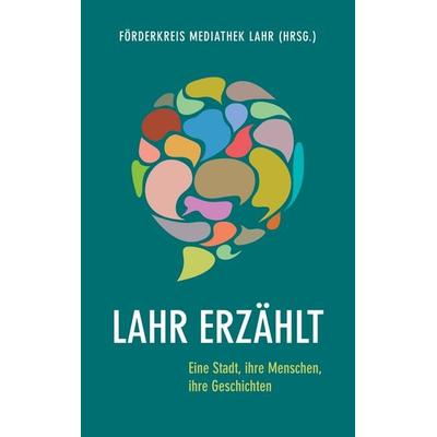 Lahr erzählt, Taschenbuch von , BoD – Books on Demand, 978-3-7460-7761-1