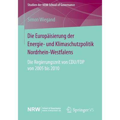 Die Europäisierung der Energie- und Klimaschutzpolitik Nordrhein-Westfalens, Taschenbuch von Simon Wiegand, Springer Fachmedien Wiesbaden GmbH,