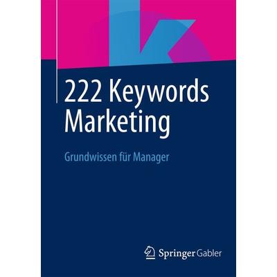 222 Keywords Marketing, Taschenbuch von , Springer Fachmedien Wiesbaden GmbH, 978-3-658-03384-2