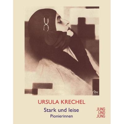 Stark und leise, Gebundene Ausgabe von Ursula Krechel, Jung u. Jung, 978-3-99027-071-4