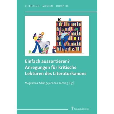 Einfach aussortieren? Anregungen für kritische Lektüren des Literaturkanons, Taschenbuch von , Frank & Timme, 978-3-7329-1003-8