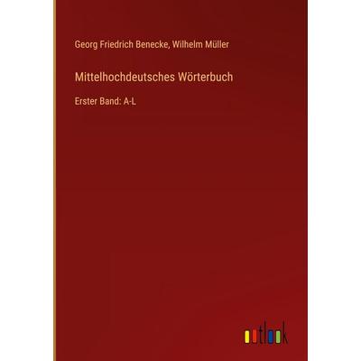 Mittelhochdeutsches Wörterbuch, Gebundene Ausgabe von Georg Friedrich Benecke,Wilhelm Müller, Outlook, 978-3-368-38021-2