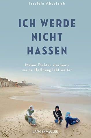 Izzeldin Abuelaish - Ich werde nicht hassen: Meine Töchter starben, meine Hoffnung lebt weiter - Preis vom 10.10.2026 11:48:34 h