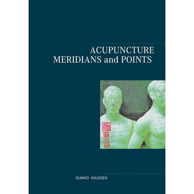 Acupuncture Meridians and Points, Taschenbuch von Sumiko Knudsen, Books on Demand