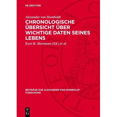 Chronologische Übersicht über wichtige Daten seines Lebens, Gebundene Ausgabe von Alexander Humboldt, De Gruyter, 978-3-11-277966-8