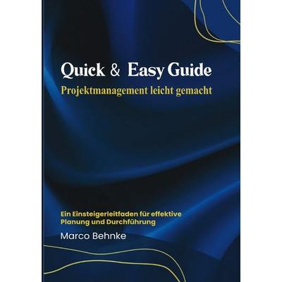 Quick & Easy Guide Projektmanagement leicht gemacht, Taschenbuch von Marco Behnke, Epubli, 978-3-8187-7920-7