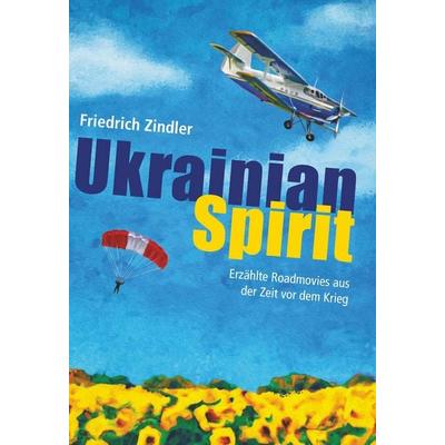 UKRAINIAN SPIRIT, Gebundene Ausgabe von Friedrich Zindler, Buchschmiede, 978-3-99152-391-8