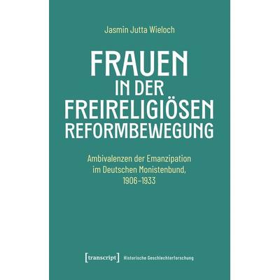 Frauen in der freireligiösen Reformbewegung, Taschenbuch von Jasmin Jutta Wieloch, Transcript, 978-3-8376-7641-9