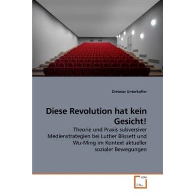 Unterkofler, D: Diese Revolution hat kein Gesicht!, Taschenbuch von Dietmar Unterkofler, VDM, 978-3-639-23980-5