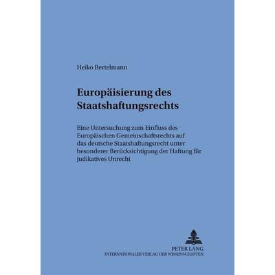 Die Europäisierung des Staatshaftungsrechts, Taschenbuch von Heiko Bertelmann, Peter Lang GmbH, Internationaler Verlag der Wissenschaften,