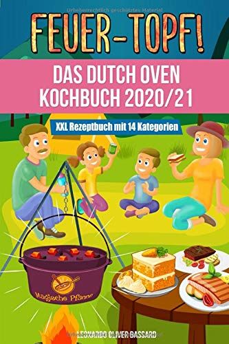 Bassard, Leonardo Oliver - Feuertopf! - Das Dutch Oven Kochbuch 2020/21: XXL Rezeptbuch mit 14 Kategorien leckere Black Pot Rezepte Outdoor & beim Camping genießen mit Nährwertangaben, Gar- und Kerntemperatur-Tabellen - Preis vom 19.10.2026 19:33:35 h