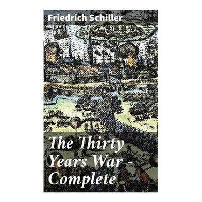 The Thirty Years War - Complete, Taschenbuch von Friedrich Schiller, Good Press, 978-80-272-9594-4