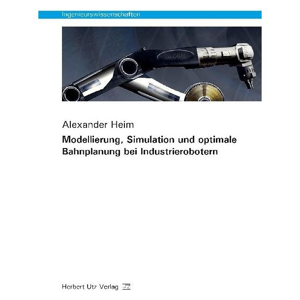 UTZ Verlag Modellierung, Simulation und optimale Bahnplanung bei Industrierobotern (Deutsch, Softcover, Alexander Heim) (55892150)