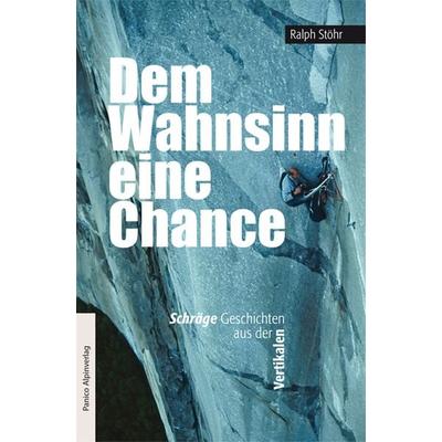Dem Wahnsinn eine Chance, Taschenbuch von Ralph Stöhr, Panico Alpinverlag, 978-3-95611-109-9