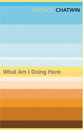 Bruce Chatwin - What Am I Doing Here? - Preis vom 02.10.2026 23:42:20 h