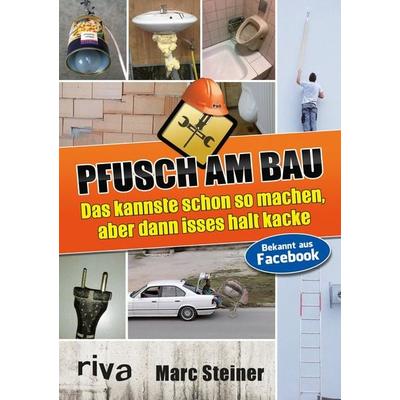 Pfusch am Bau, Taschenbuch von Marc Steiner, Riva, 978-3-86883-467-3