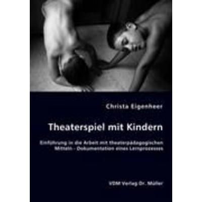Theaterspiel mit Kindern, Taschenbuch von Christa Eigenheer, VDM, 978-3-8364-6420-8