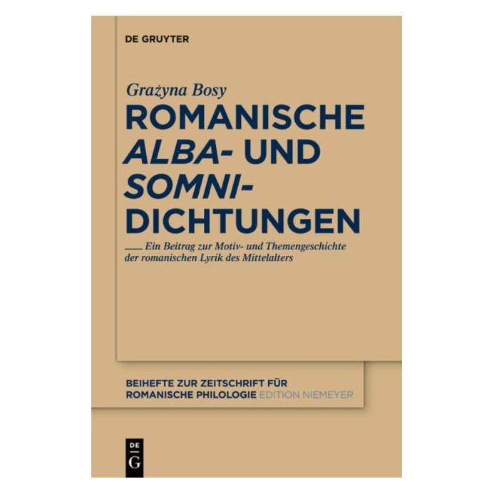 De Gruyter Romanische 'alba'- und 'somni'-Dichtungen (Deutsch, Hardcover, Grazyna Maria Bosy) (7226960)