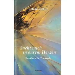 Kachler:Sucht mich in eurem Herzen, Belletristik von Roland Kachler