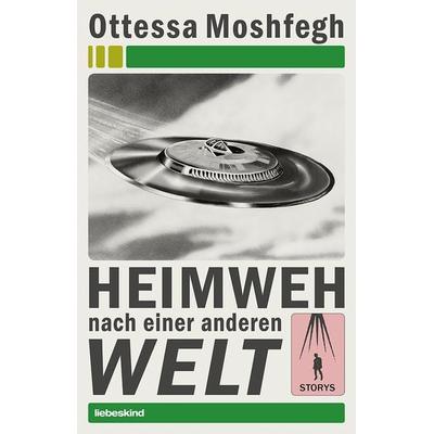 Heimweh nach einer anderen Welt, Gebundene Ausgabe von Ottessa Moshfegh, Liebeskind