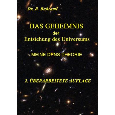 Das Geheimnis der Entstehung des Universums, Taschenbuch von Bahram Bahrami, BoD – Books on Demand, 978-3-7347-6548-3