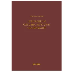 Liturgie in Geschichte und Gegenwart, Fachbücher von Cornelius Roth