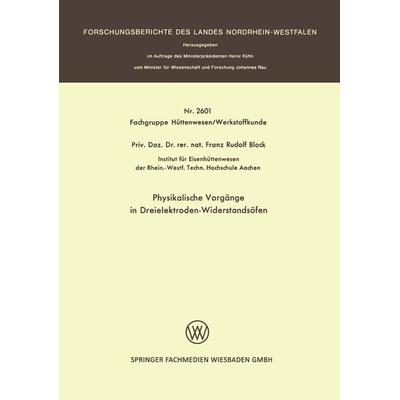 Physikalische Vorgänge in Dreielektroden-Widerstandsöfen, Taschenbuch von Franz-Rudolf Block, VS Verlag für Sozialwissenschaften, 978-3-531-02601-5