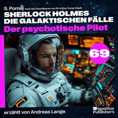 Der psychotische Pilot (Sherlock Holmes - Die galaktischen Fälle, Folge 69) - Arthur Conan Doyle,S. Pomej, Audio, 9783711929341