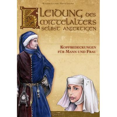 Kleidung des Mittelalters selbst anfertigen - Kopfbedeckungen für Mann und Frau, Taschenbuch von Susanne Leuner,Frank Leuner, Zauberfeder Verlag,