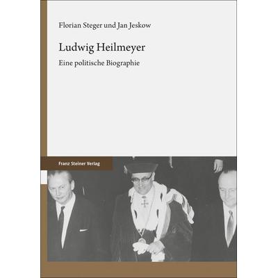 Ludwig Heilmeyer, Gebundene Ausgabe von Florian Steger,Jan Jeskow, Franz Steiner Verlag, 978-3-515-13050-9