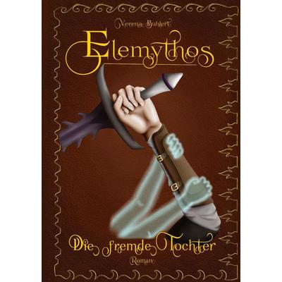 Elemythos - Die fremde Tochter, Gebundene Ausgabe von Verena Buhlert, Tredition, 978-3-384-68650-3