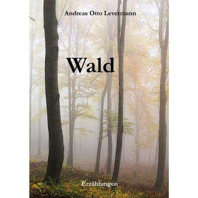 Wald, Gebundene Ausgabe von Andreas Otto Levermann, Andvaranaut Verlag, 978-3-9828400-1-7