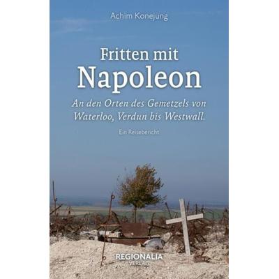 Fritten mit Napoleon, Taschenbuch von Achim Konejung, Regionalia Verlag, 978-3-95540-406-2