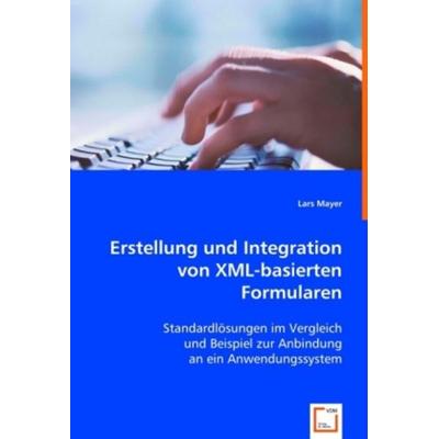 Mayer, L: Erstellung und Integration von XML-basierten Formu, Taschenbuch von Lars Mayer, VDM, 978-3-639-02172-1